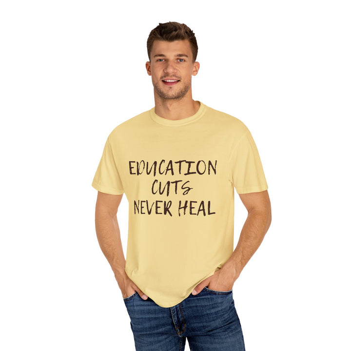 "Education Cuts Never Heal" T Shirt