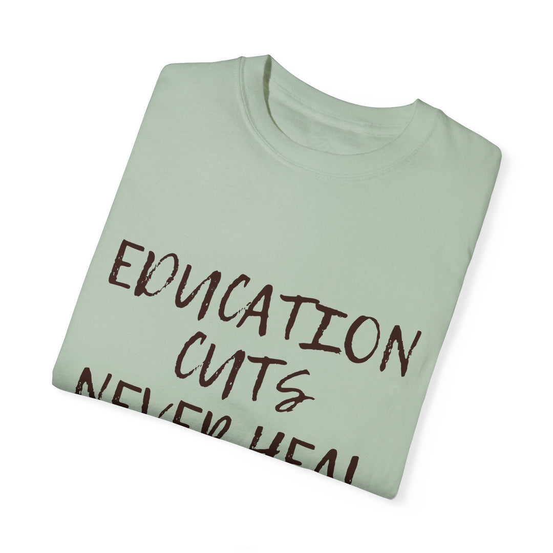 "Education Cuts Never Heal" T Shirt