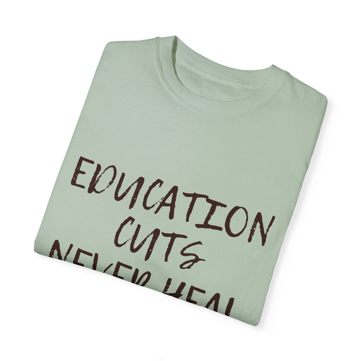 "Education Cuts Never Heal" T Shirt