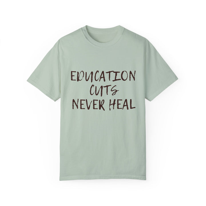 "Education Cuts Never Heal" T Shirt