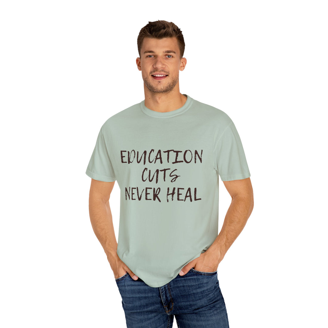 "Education Cuts Never Heal" T Shirt