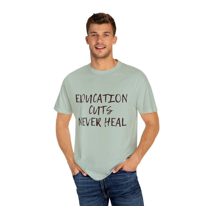 "Education Cuts Never Heal" T Shirt
