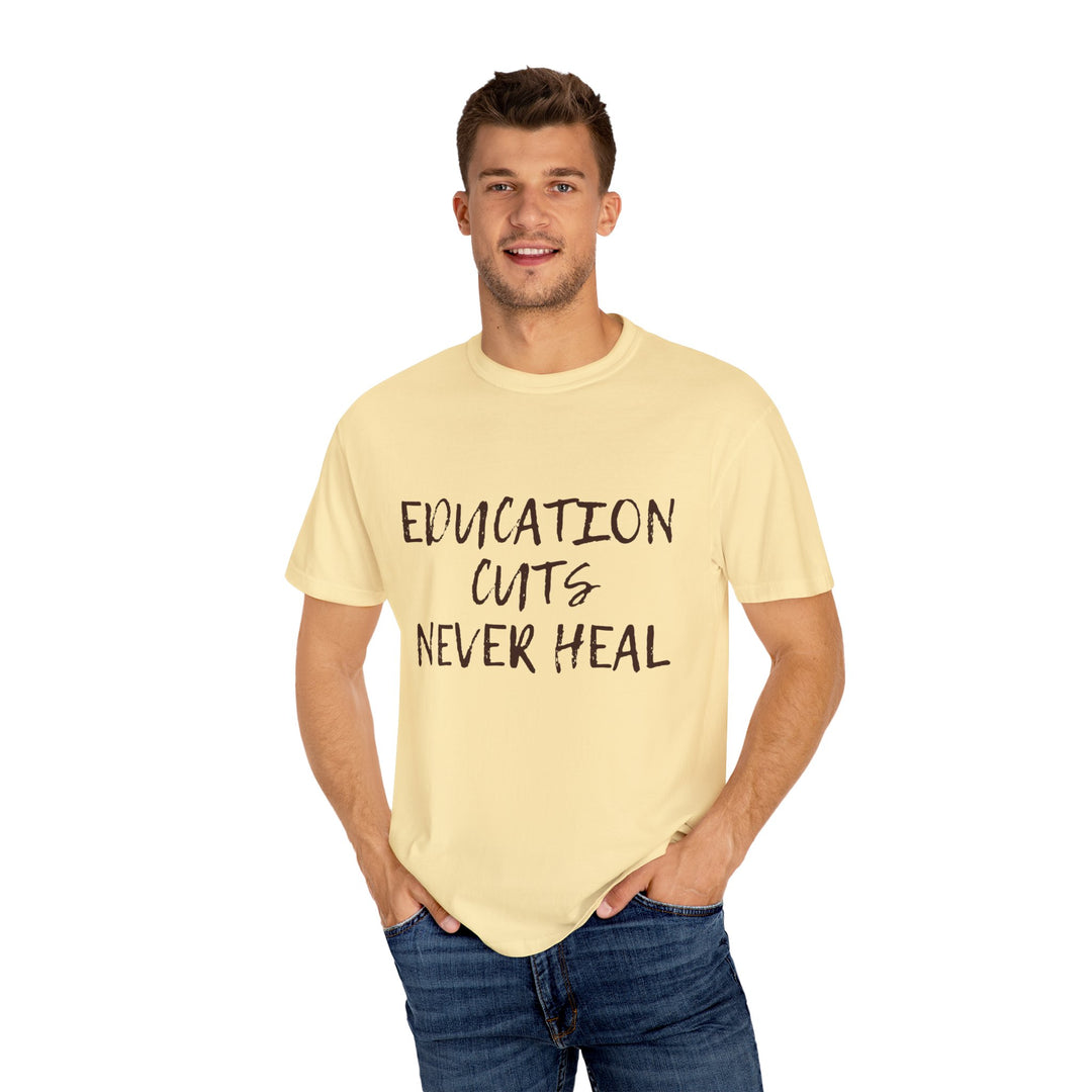 "Education Cuts Never Heal" T Shirt
