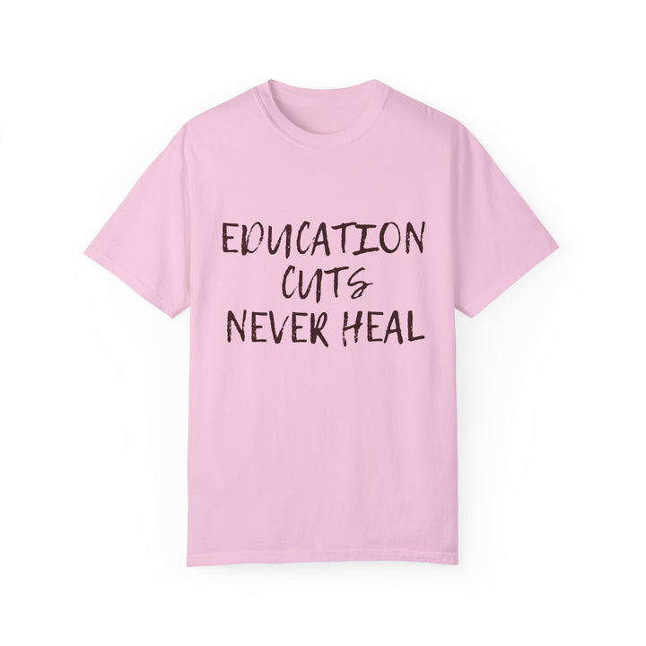 "Education Cuts Never Heal" T Shirt
