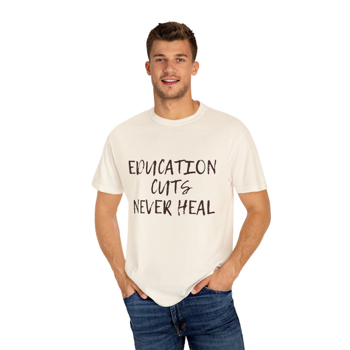 "Education Cuts Never Heal" T Shirt