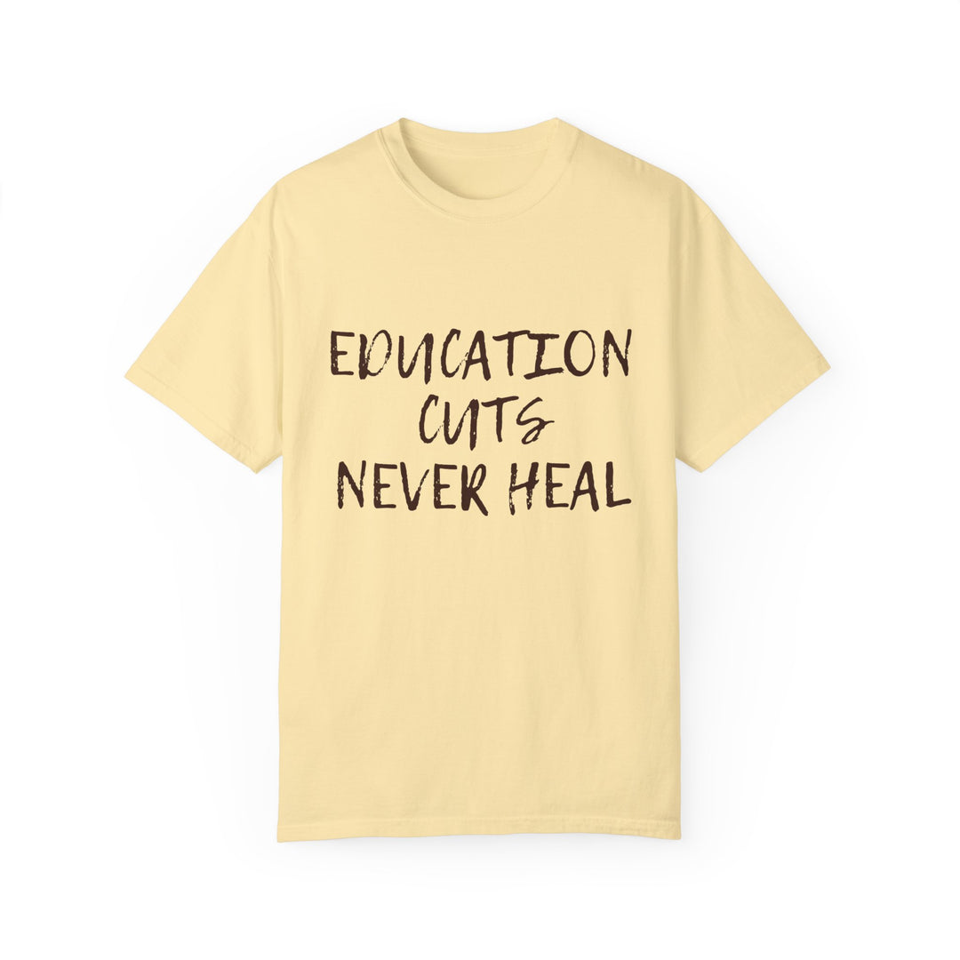 "Education Cuts Never Heal" T Shirt