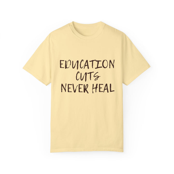 "Education Cuts Never Heal" T Shirt