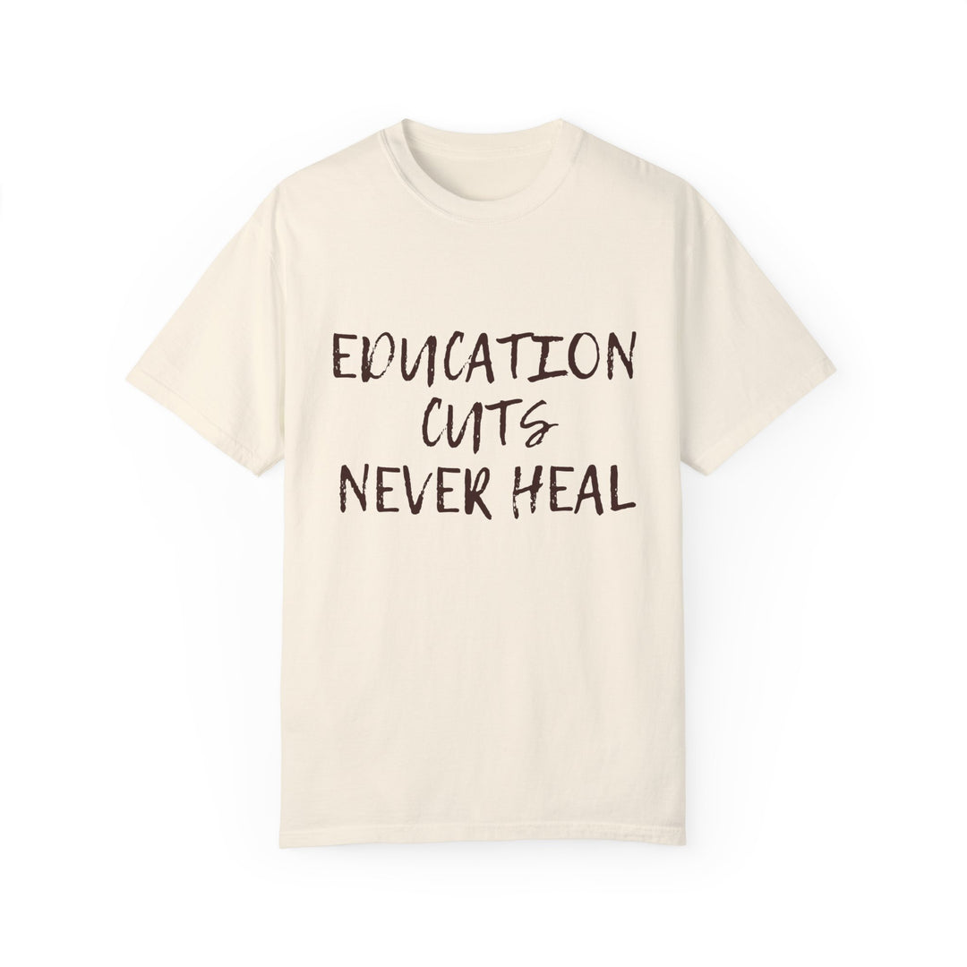 "Education Cuts Never Heal" T Shirt