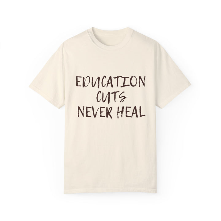 "Education Cuts Never Heal" T Shirt
