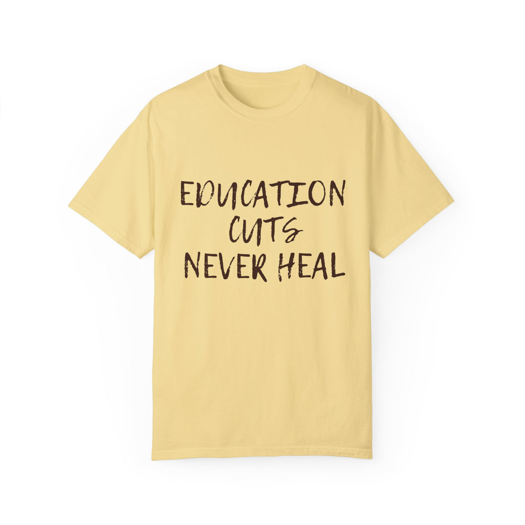 "Education Cuts Never Heal" T Shirt