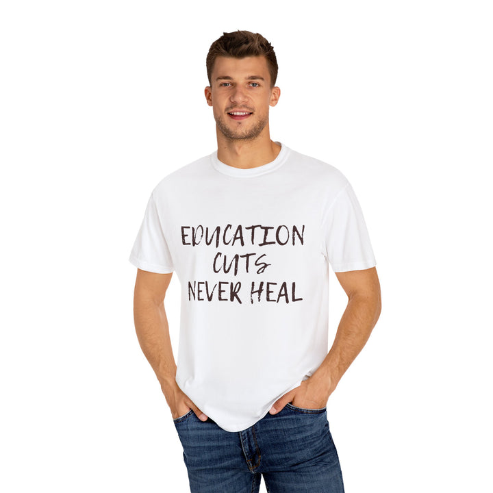 "Education Cuts Never Heal" T Shirt
